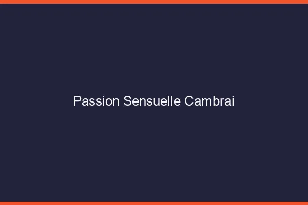 Passion Sensuelle Cambrai
