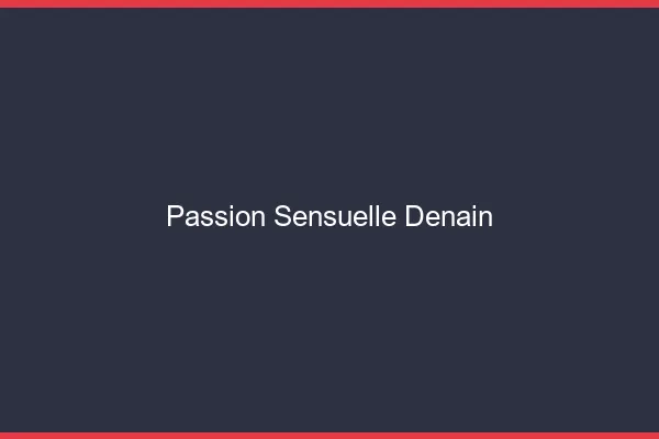 Passion Sensuelle Denain