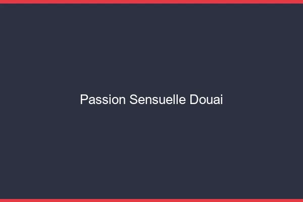 Passion Sensuelle Douai