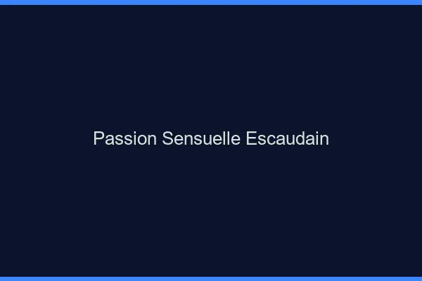 Passion Sensuelle Escaudain