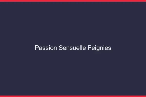 Passion Sensuelle Feignies