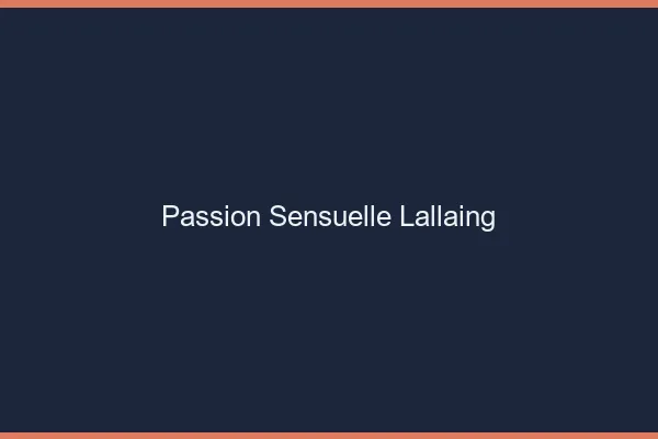Passion Sensuelle Lallaing