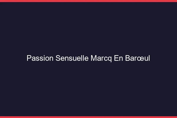 Passion Sensuelle Marcq-en-Barœul