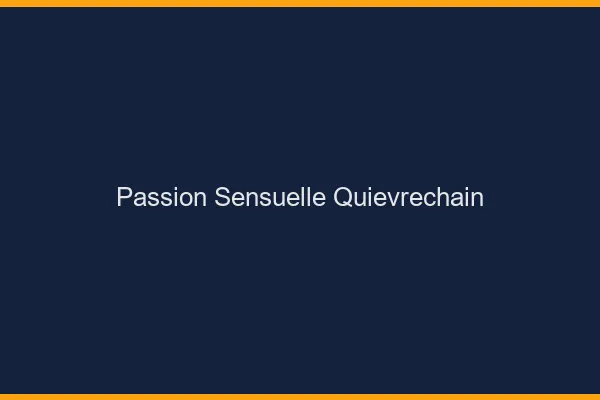 Passion Sensuelle Quiévrechain