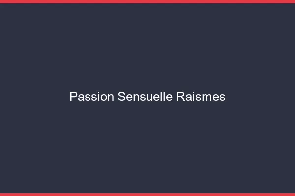 Passion Sensuelle Raismes