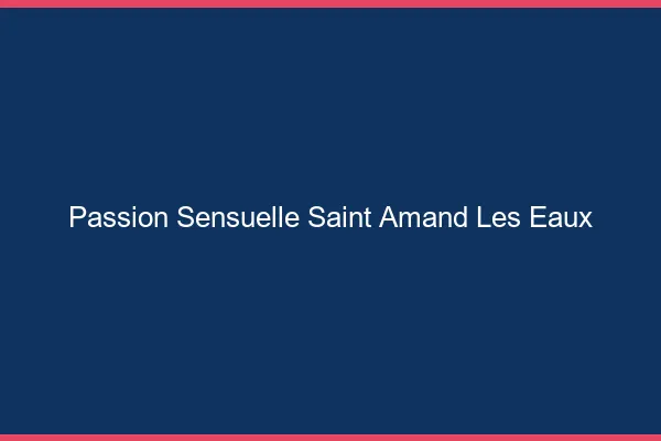 Passion Sensuelle Saint-Amand-les-Eaux
