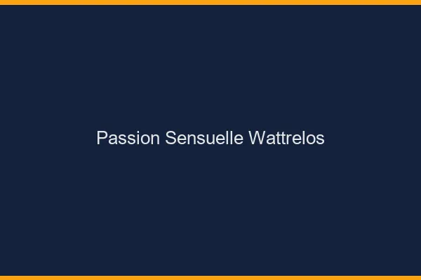 Passion Sensuelle Wattrelos