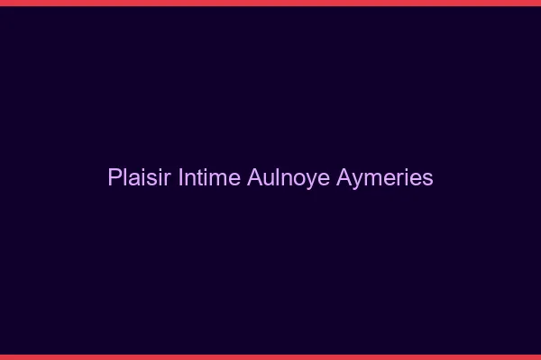Plaisir Intime Aulnoye-Aymeries