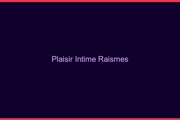 Plaisir Intime Raismes