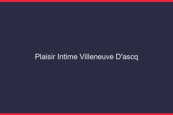 Plaisir Intime Villeneuve-d'Ascq