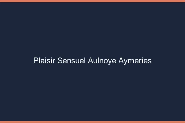 Plaisir Sensuel Aulnoye-Aymeries