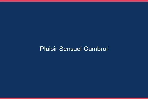 Plaisir Sensuel Cambrai