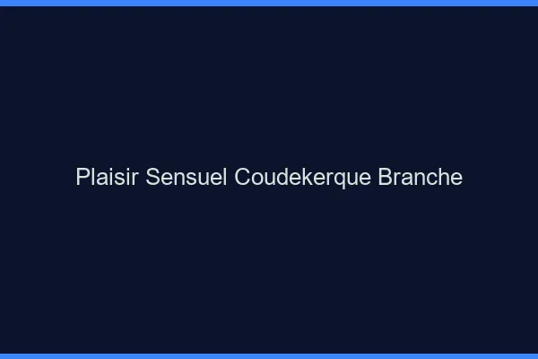 Plaisir Sensuel Coudekerque-Branche