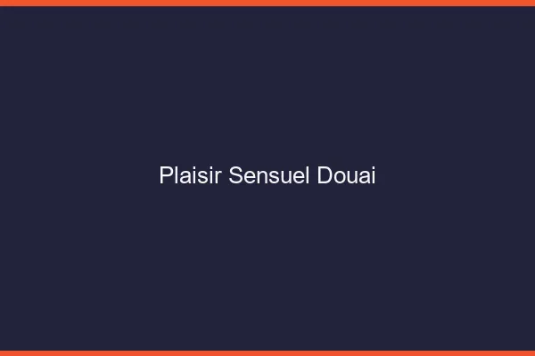 Plaisir Sensuel Douai