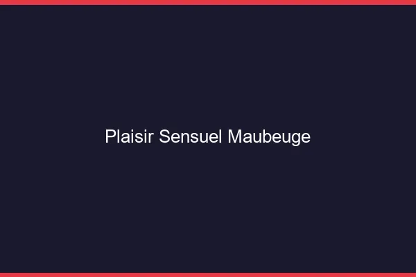 Plaisir Sensuel Maubeuge