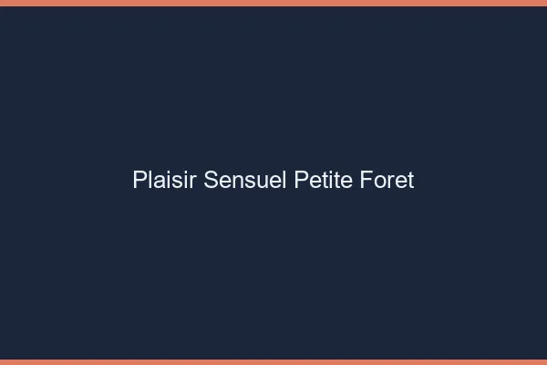 Plaisir Sensuel Petite-Forêt