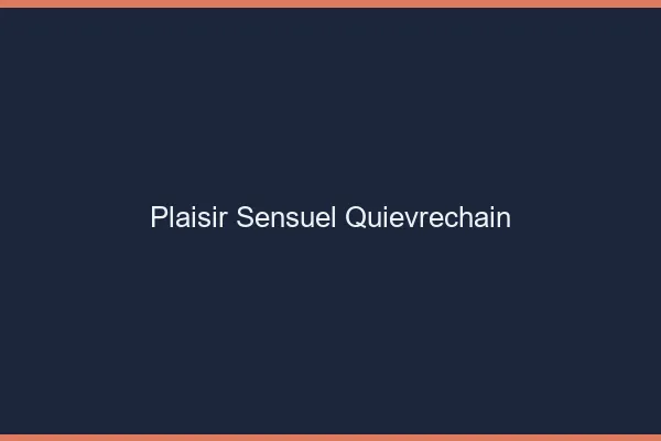 Plaisir Sensuel Quiévrechain