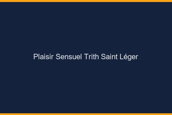 Plaisir Sensuel Trith-Saint-Léger
