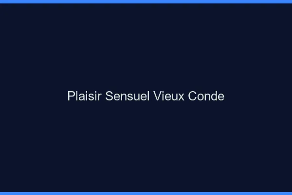 Plaisir Sensuel Vieux-Condé