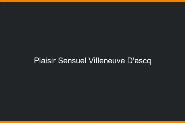 Plaisir Sensuel Villeneuve-d'Ascq