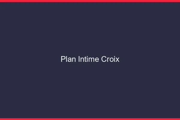Plan Intime Croix