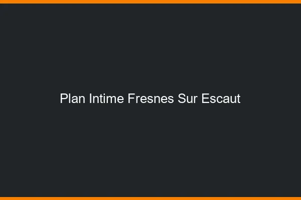 Plan Intime Fresnes-sur-Escaut