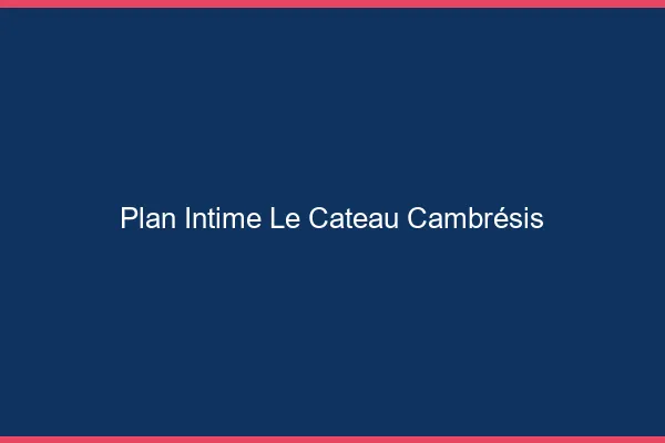 Plan Intime Le Cateau-Cambrésis