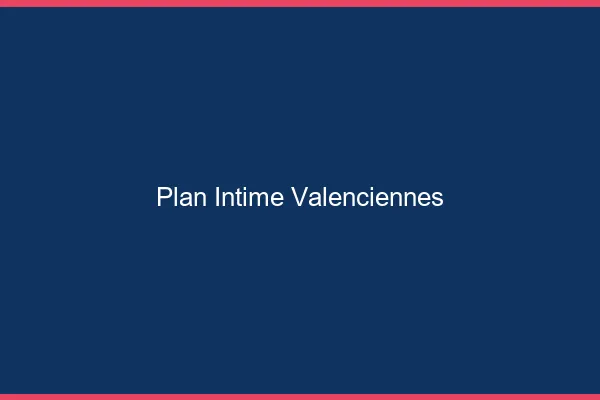 Plan Intime Valenciennes