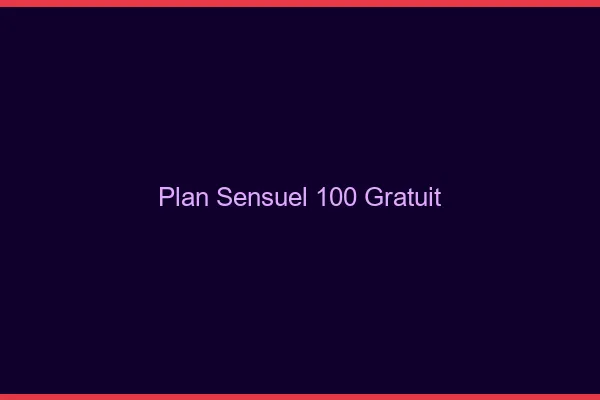 Plan sensuel 100% gratuit