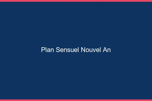 Plan sensuel nouvel an