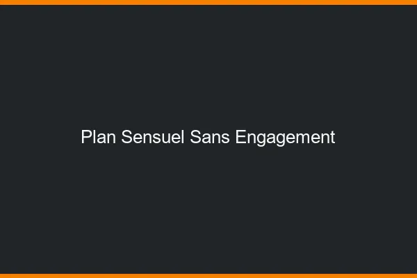 Plan sensuel sans engagement