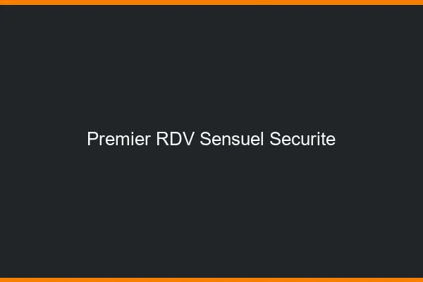 Premier RDV sensuel sécurité