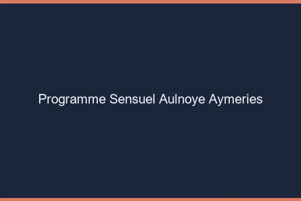 Programme Sensuel Aulnoye-Aymeries
