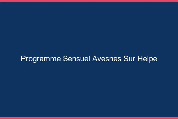 Programme Sensuel Avesnes-sur-Helpe