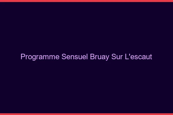 Programme Sensuel Bruay-sur-l'Escaut