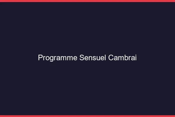 Programme Sensuel Cambrai