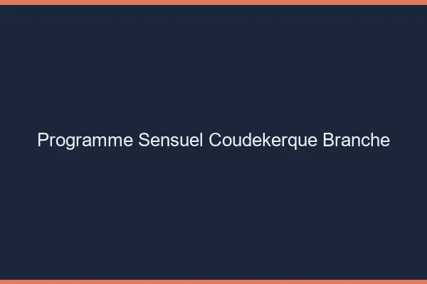 Programme Sensuel Coudekerque-Branche