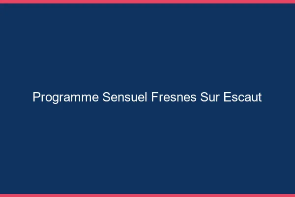 Programme Sensuel Fresnes-sur-Escaut