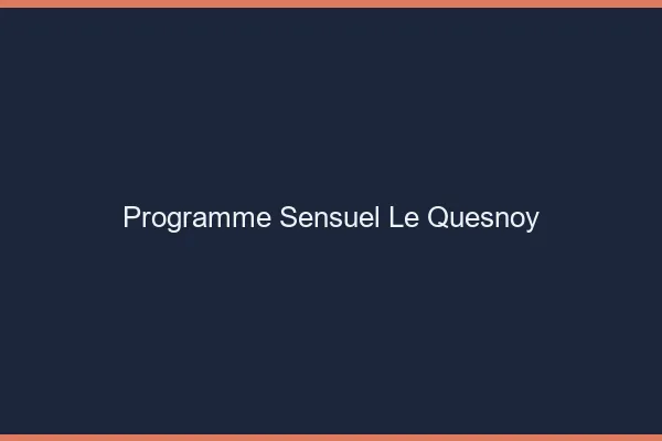 Programme Sensuel Le Quesnoy