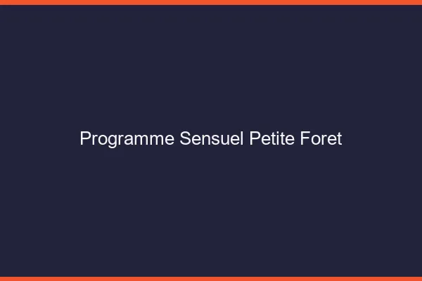 Programme Sensuel Petite-Forêt