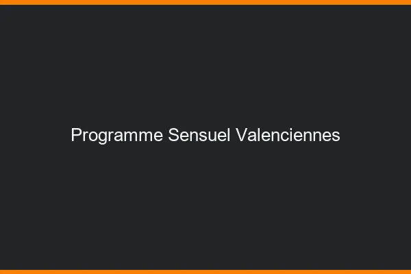 Programme Sensuel Valenciennes