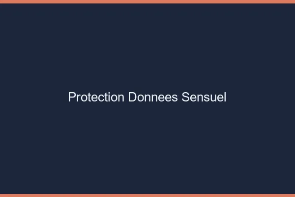 Protection données sensuel