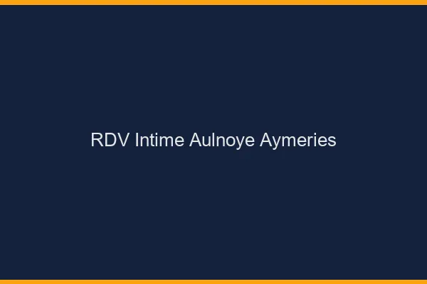 RDV Intime Aulnoye-Aymeries