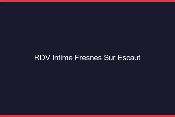 RDV Intime Fresnes-sur-Escaut