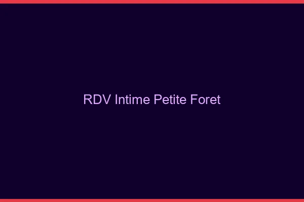 RDV Intime Petite-Forêt