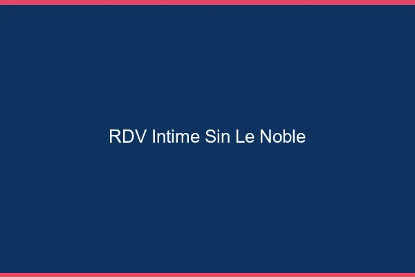 RDV Intime Sin-le-Noble