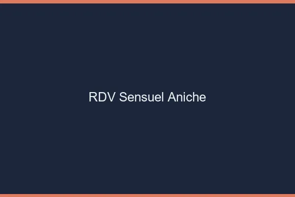 RDV Sensuel Aniche