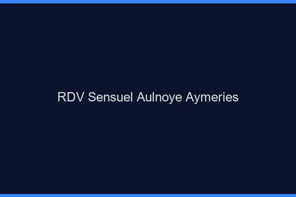 RDV Sensuel Aulnoye-Aymeries