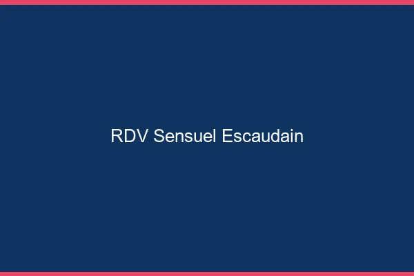 RDV Sensuel Escaudain