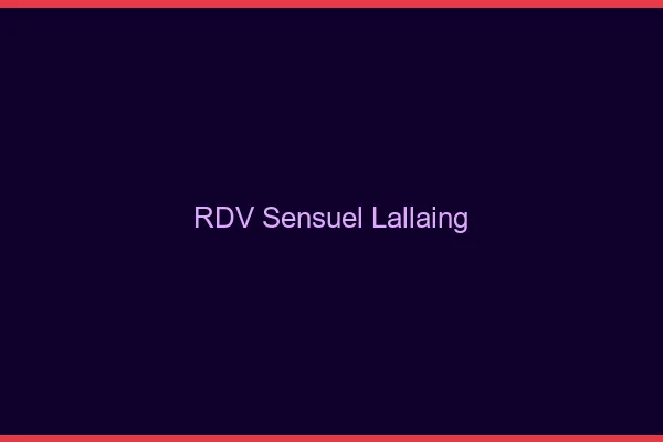 RDV Sensuel Lallaing